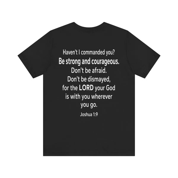 Joshua 1:9 - Be Strong and Courageous   - Unisex Jersey Short Sleeve Tee