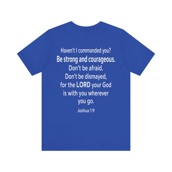 Joshua 1:9 - Be Strong and Courageous   - Unisex Jersey Short Sleeve Tee