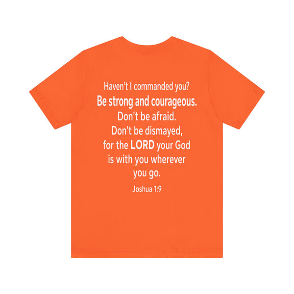 Joshua 1:9 - Be Strong and Courageous   - Unisex Jersey Short Sleeve Tee