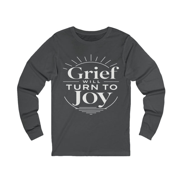 John 16:33 Grief Will Turn to Joy - Unisex Jersey Long Sleeve Tee
