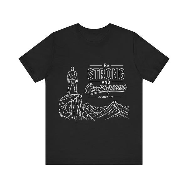 Joshua 1:9 - Be Strong and Courageous   - Unisex Jersey Short Sleeve Tee