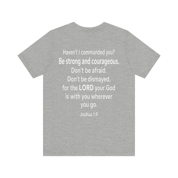 Joshua 1:9 - Be Strong and Courageous   - Unisex Jersey Short Sleeve Tee
