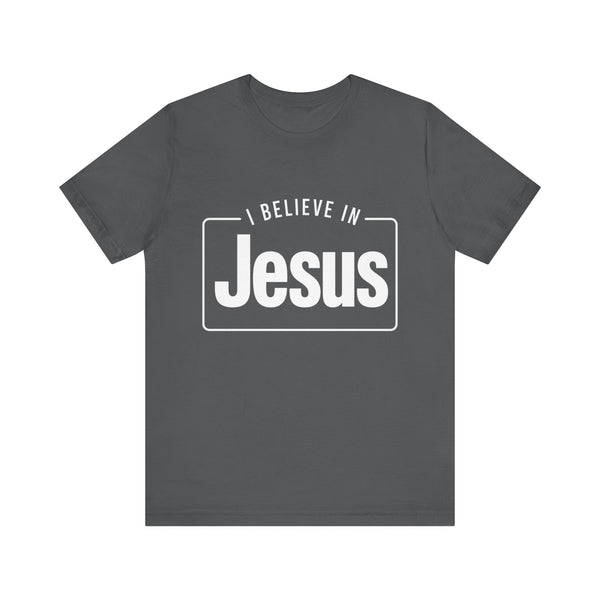 I Believe In Jesus - Unisex Jersey Short Sleeve Tee