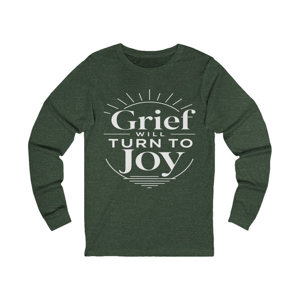John 16:33 Grief Will Turn to Joy - Unisex Jersey Long Sleeve Tee