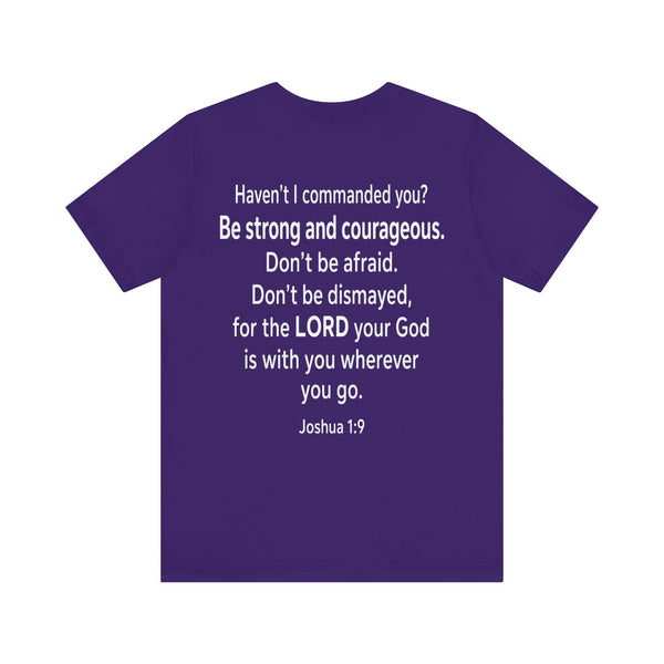 Joshua 1:9 - Be Strong and Courageous   - Unisex Jersey Short Sleeve Tee