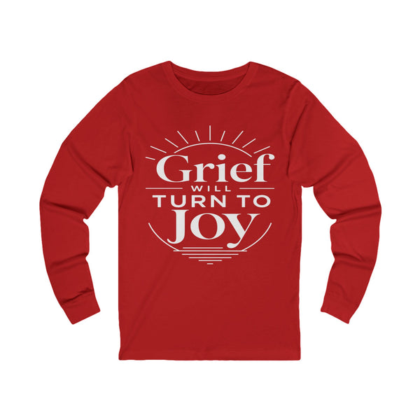 John 16:33 Grief Will Turn to Joy - Unisex Jersey Long Sleeve Tee