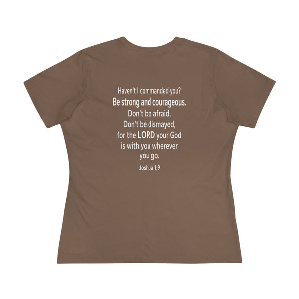 Joshua 1:9  Be Strong and Courageous - Women's Cotton Tee