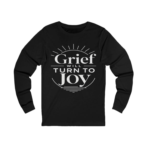 John 16:33 Grief Will Turn to Joy - Unisex Jersey Long Sleeve Tee