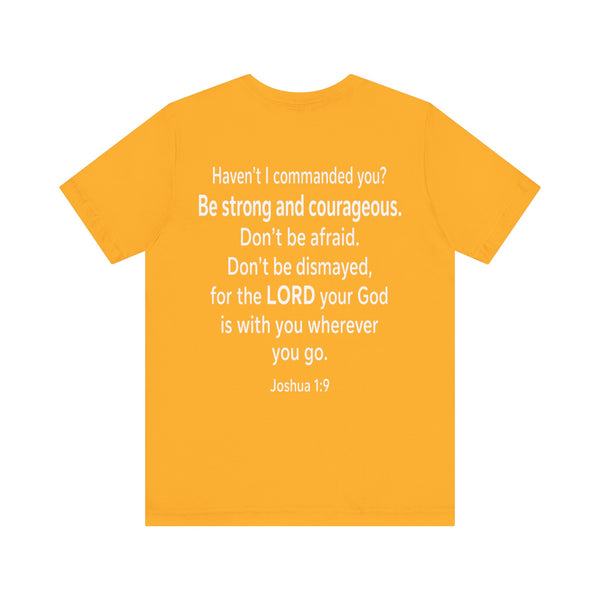 Joshua 1:9 - Be Strong and Courageous   - Unisex Jersey Short Sleeve Tee