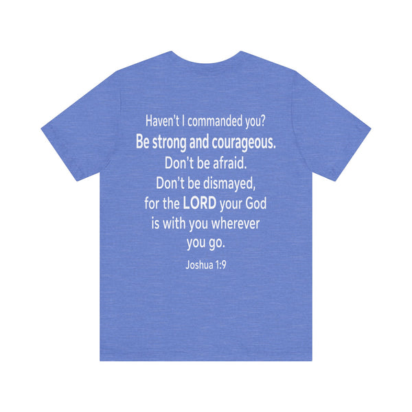 Joshua 1:9 - Be Strong and Courageous   - Unisex Jersey Short Sleeve Tee