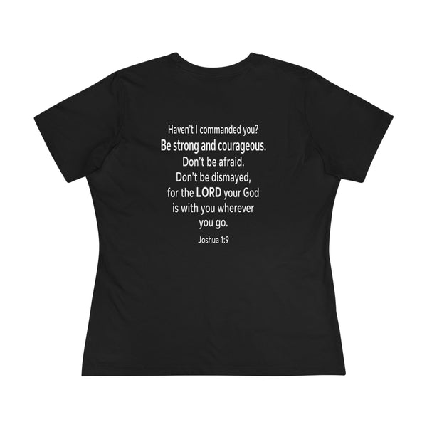 Joshua 1:9  Be Strong and Courageous - Women's Cotton Tee