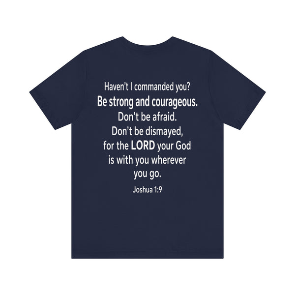 Joshua 1:9 - Be Strong and Courageous   - Unisex Jersey Short Sleeve Tee