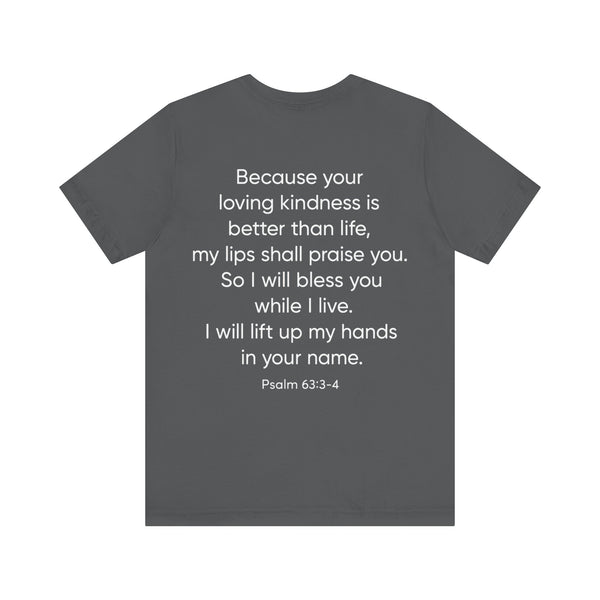 Praise Psalm 63:3-4    Unisex Jersey Short Sleeve Tee