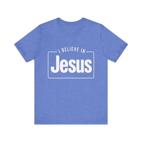 I Believe In Jesus - Unisex Jersey Short Sleeve Tee