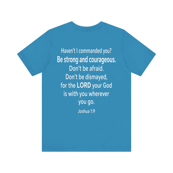 Joshua 1:9 - Be Strong and Courageous   - Unisex Jersey Short Sleeve Tee