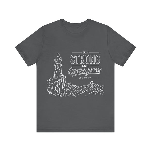 Joshua 1:9 - Be Strong and Courageous   - Unisex Jersey Short Sleeve Tee